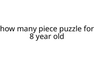 how many piece puzzle for 8 year old