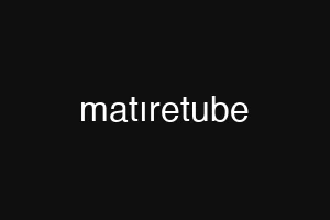 matıretube