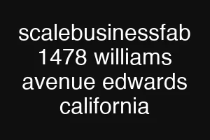 scalebusinessfab 1478 williams avenue edwards california