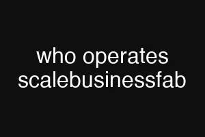 who operates scalebusinessfab